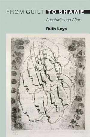 From Guilt to Shame: Auschwitz and After de Ruth Leys