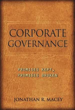Corporate Governance: Promises Kept, Promises Broken de Jonathan R. Macey