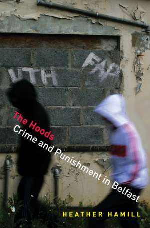 The Hoods: Crime and Punishment in Belfast de Heather Hamill