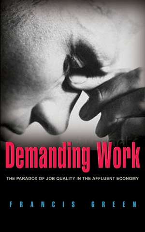 Demanding Work: The Paradox of Job Quality in the Affluent Economy de Francis Green