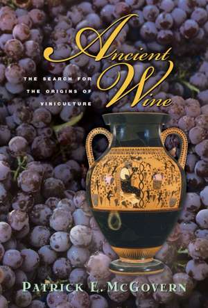 Ancient Wine: The Search for the Origins of Viniculture de Patrick E. McGovern