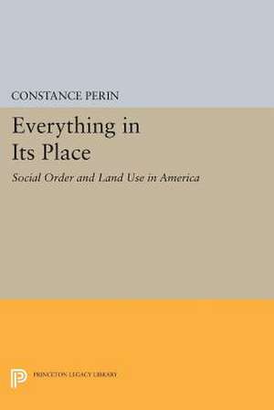 Everything In Its Place: Social Order and Land Use in America de Constance Perin