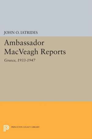 Ambassador MacVeagh Reports: Greece, 1933-1947 de John O. Iatrides