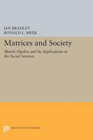 Matrices and Society: Matrix Algebra and Its Applications in the Social Sciences de Ian Bradley