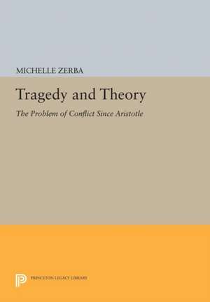 Tragedy and Theory: The Problem of Conflict Since Aristotle de Michelle Zerba