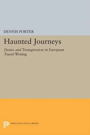 Haunted Journeys: Desire and Transgression in European Travel Writing de Dennis Porter