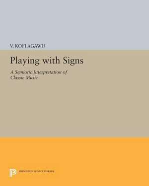 Playing with Signs: A Semiotic Interpretation of Classic Music de V. Kofi Agawu