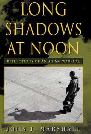 Long Shadows at Noon de John J. Marshall