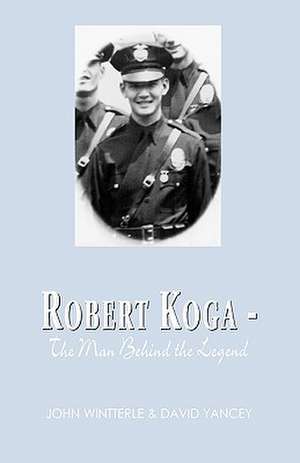 Robert Koga - The Man Behind the Legend de John Wintterle