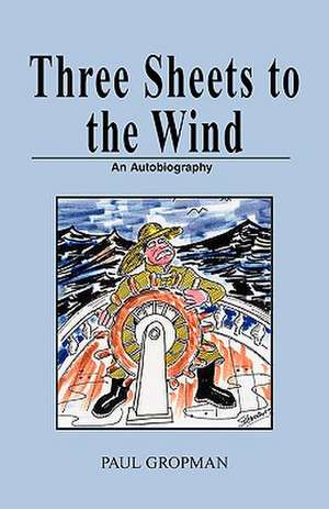 Three Sheets to the Wind de Paul Gropman