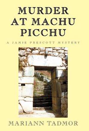 Murder at Machu Picchu de Mariann Tadmor