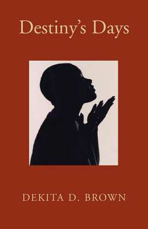 Destiny's Days de Dekita D. Brown