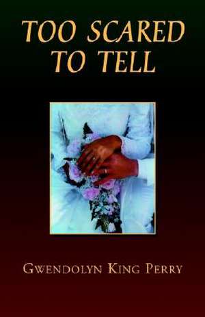 Too Scared to Tell de Gwendolyn King Perry