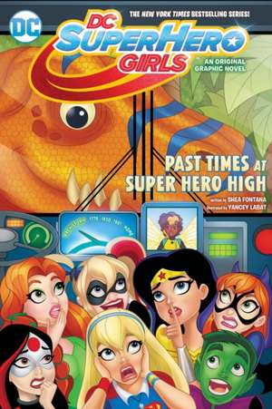 DC Super Hero Girls: Past Times at Super Hero High de Shea Fontana