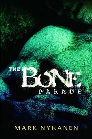 The Bone Parade de Mark Nykanen