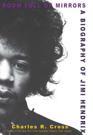 Room Full of Mirrors: A Biography of Jimi Hendrix de Charles R. Cross