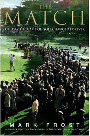The Match: The Day the Game of Golf Changed Forever de Mark Frost