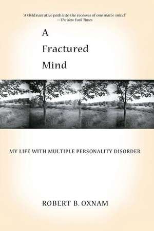 A Fractured Mind: My Life with Multiple Personality Disorder de Robert B. Oxnam