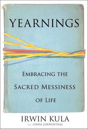 Yearnings: Embracing the Sacred Messiness of Life de Irwin Kula