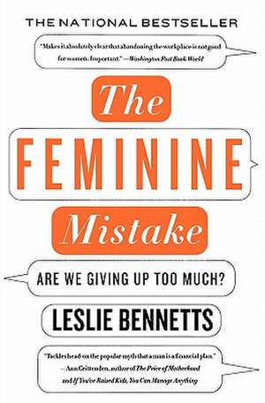 The Feminine Mistake: Are We Giving Up Too Much? de Leslie Bennetts