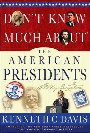 Don't Know Much About® the American Presidents de Kenneth C. Davis