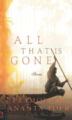 All That Is Gone de Pramoedya Ananta Toer