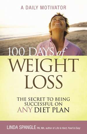 100 Days of Weight Loss: The Secret to Being Successful on Any Diet Plan de Linda Spangle