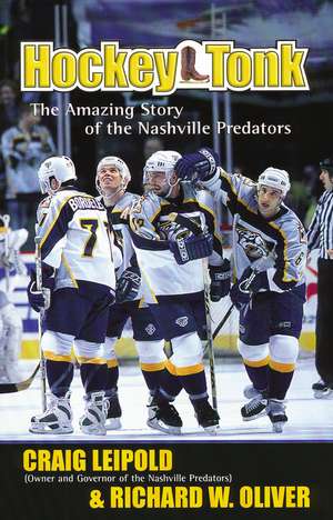 Hockey Tonk: The Amazing Story of the Nashville Predators de Craig Leipold