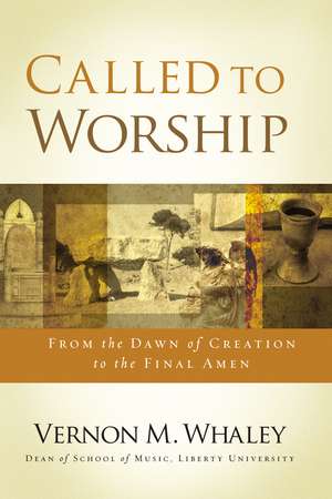 Called to Worship: The Biblical Foundations of Our Response to God's Call de Vernon Whaley