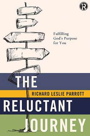 The Reluctant Journey: Fulfilling God?s Purpose for You de Richard Leslie Parrott