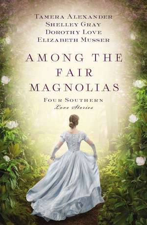 Among the Fair Magnolias: Four Southern Love Stories de Tamera Alexander