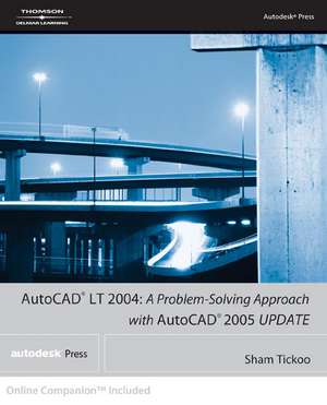 AutoCAD LT 2004: A Problem Solving Approach With Autocad 2005 Update de Sham Tickoo