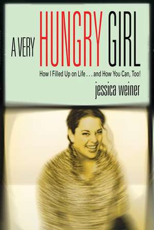 A Very Hungry Girl de Jessica Weiner