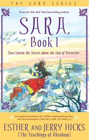 Sara Learns the Secret about the Law of Attraction: A New Dialogue with Your Soul de Esther Hicks