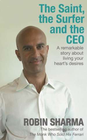 The Saint, the Surfer and the CEO de Robin Sharma