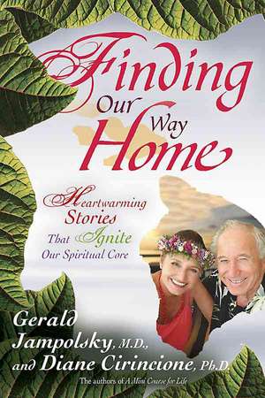 Finding Our Way Home: Heartwarming Stories That Ignite Our Spiritual Core de Gerald G. Jampolsky