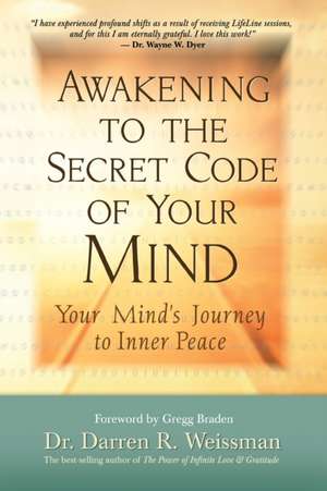 Awakening to the Secret Code of Your Mind: Your Mind's Journey to Inner Peace de Darren R. Weissman