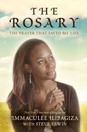 The Rosary: The Prayer That Saved My Life de Immaculee Ilibagiza