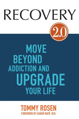 Recovery 2.0: Move Beyond Addiction and Upgrade Your Life de Tommy Rosen