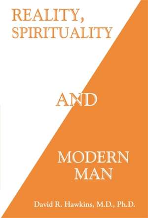 Reality, Spirituality, and Modern Man de David R Hawkins