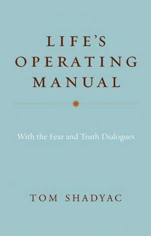 Life's Operating Manual: With the Fear and Truth Dialogues de Tom Shadyac