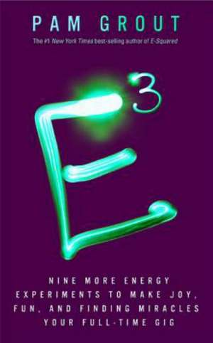 E-Cubed: Nine More Energy Experiments That Prove Manifesting Magic and Miracles Is Your Full-Time Gig de Pam Grout