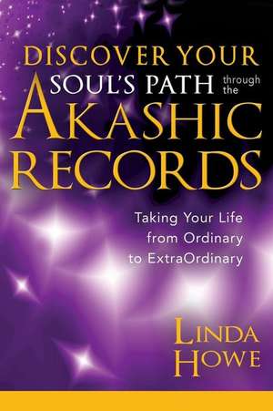 Discover Your Soul's Path Through the Akashic Records de Linda Howe