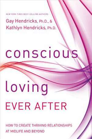 Conscious Loving Ever After de Gay Hendricks