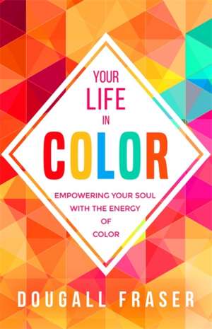 Your Life in Color de Dougall Fraser