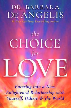 The Choice for Love de Barbara De Angelis