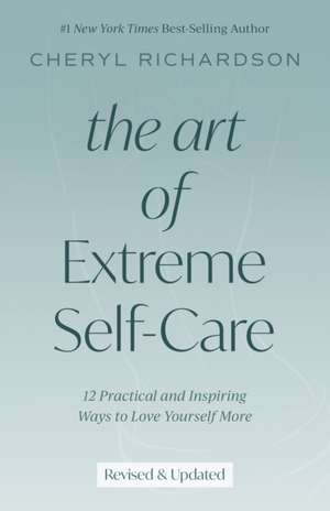 The Art of Extreme Self-Care de Cheryl Richardson