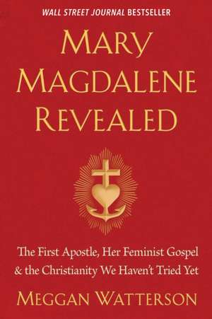 Mary Magdalene Revealed de Meggan Watterson