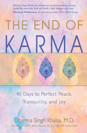 The End of Karma: 40 Days to Perfect Peace, Tranquility, and Joy de Dharma Singh Khalsa