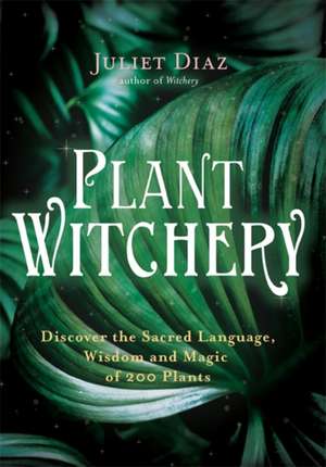 Plant Witchery de Juliet Diaz